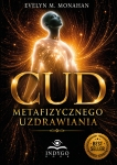  Cud metafizycznego uzdrawiania EVELYN M. MONAHAN
